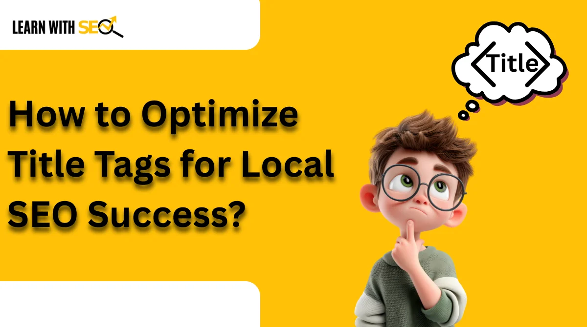 How to Optimize Title Tags for Local SEO Success?