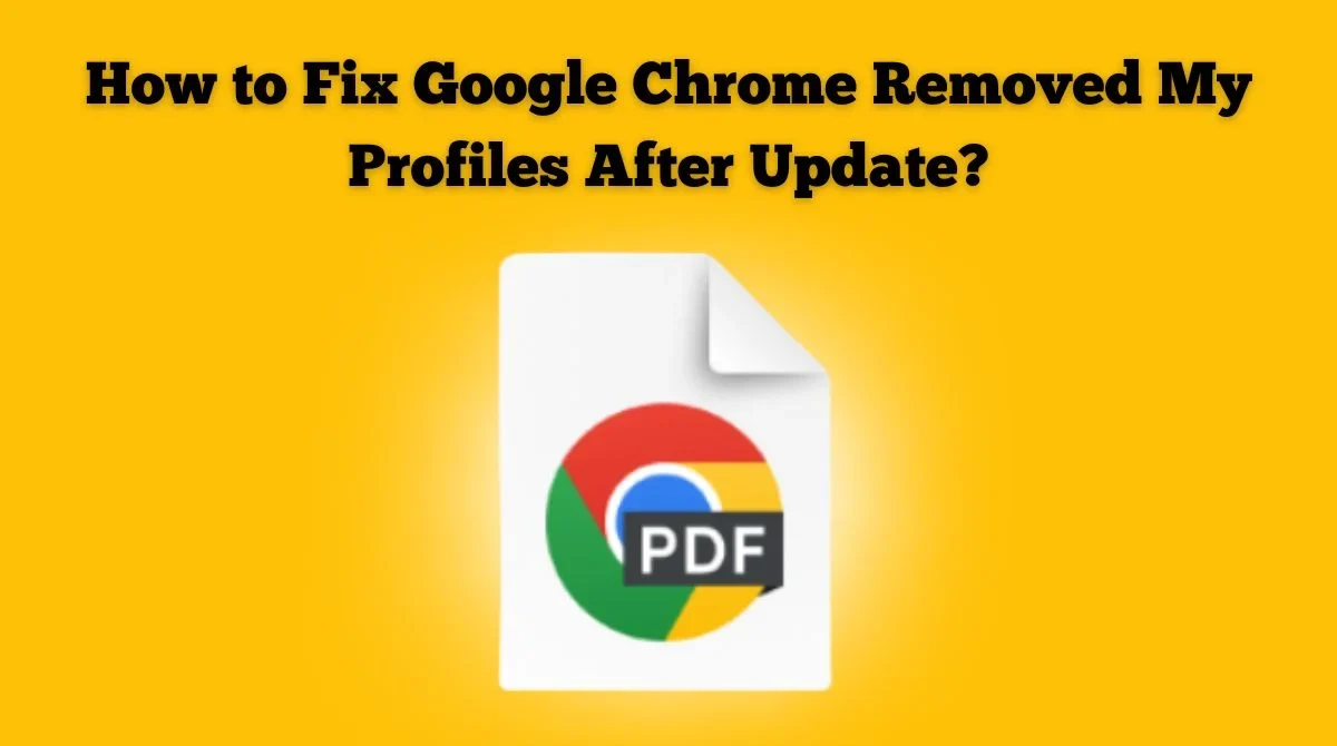 Fix Google Chrome Removed Profiles After Update